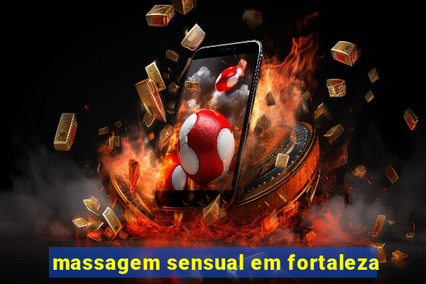 massagem sensual em fortaleza